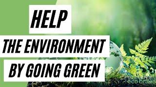 Help The Environment By Going GREEN Eco-Friendly Lifestyle