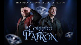 El Corrido del Patrón - Max Peraza y Luis Ángel El Flaco