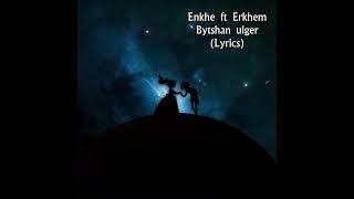 Enkhe ft Erkhem - Bytshan ulger Lyrics