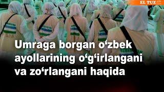 Umraga borgan o‘zbek ayollarining o‘g‘irlangani va zo‘rlangani haqida