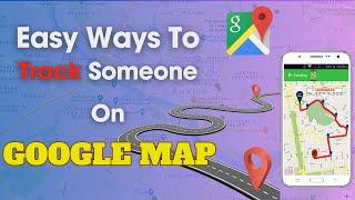 How To Track Someones Location On Google Maps  Use Google Maps As Cell Phone Tracker