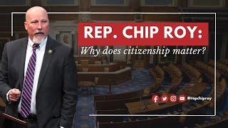 Rep. Chip Roy Why does citizenship matter?