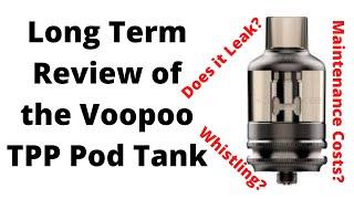 Honest Long Term Review of the Voopoo TPP Pod Tank Leaking? Whistling? Maintenance Costs?