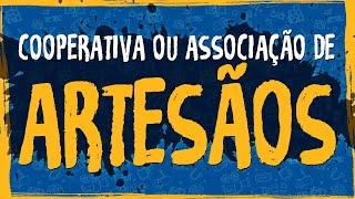 Cooperativa ou Associação de Artesãos?