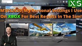 MSFS2020  My Personal Settings I Use On XBOX For Best Results In The Sim