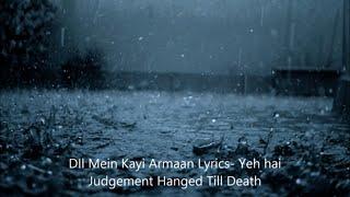 Dil mein kayi armaan lyrics- Yeh Hai Judgement Hanged Till Death Lyrical video