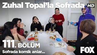 Sofrada komik anlar... Zuhal Topalla Sofrada 111. Bölüm