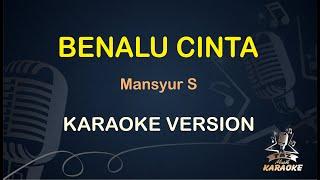 BENALU CINTA KARAOKE  Mansyur S  Karaoke  Dangdut  Koplo HD Audio