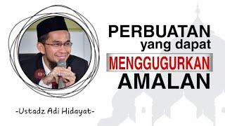 Perbuatan yang dapat menggugurkan amalan - Ustadz Adi Hidayat