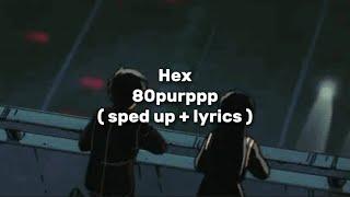 80purppp - Hex  sped up + lyrics 