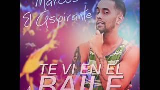 Marcos El Aspirante - Te Vi En El Baile