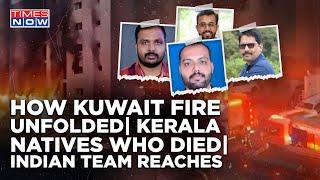 Watch How Kuwait Fire Unfolded Who Were Kerala Natives Who Died IAF Planes To Go? MoS MEA Reaches