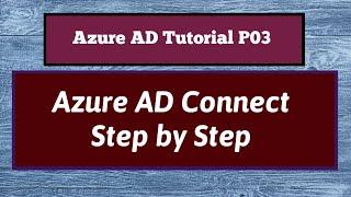 Azure AD Connect  Azure Active Directory Connect Step by Step  On Premise AD Sync with Azure AD