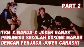 PART 2 TKM x NANDA x JOKER GANAS  PENUNGGU SEKOLAH KOSONG MARAH KE DEWI PENJAGA JOKER