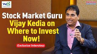 Vijay Kedias Insightful Advice on Where to Invest Now Exclusive Interview