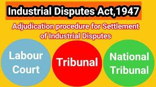 labour court Tribunals & National Tribunal -Adjudication procedure settlement of industrial dispute