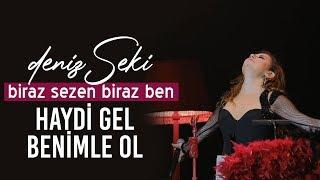 Deniz Seki - Haydi Gel Benimle Ol @Biraz Sezen Biraz Ben