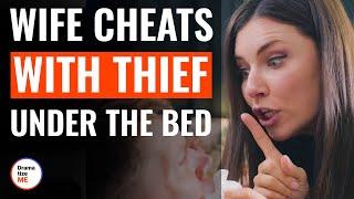 Wife Cheats With Thief Under The Bed  @DramatizeMe