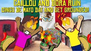 Caillou and Dora Misbehave On Cinco De Mayo And Get Grounded