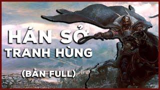 Hán Sở Tranh Hùng  -  Nhà Tần Lụn Bại Lưu Bang Hạng Vũ Phân Chia Thiên Hạ