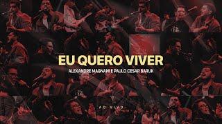 Alexandre Magnani Paulo Cesar Baruk - Eu Quero Viver Ao Vivo