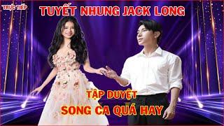 Trực tiếp Tuyết Nhung Jack Long Song ca quá Hay Khán giả Mong Chờ Sinh Nhật Tuyết Nhung và MV nhạc