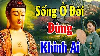 Phật Dạy Sống Ở Đời Đừng Bao Giờ Khinh Thường Người Khác Vì Đó Là Ác Nghiệp Phải Trả Quả Khổ Đau