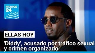 El caso por tráfico sexual de Sean Diddy Combs y la impunidad en el entretenimiento • FRANCE 24