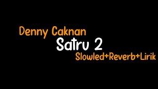 Satru 2-Denny CaknanSlowled+Reverb+Lirik