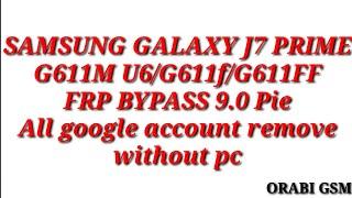 SAMSUNG GALAXY J7 PRIME G611M U6G611fG611FF FRP BYPASS 9.0 All google account remove without pc