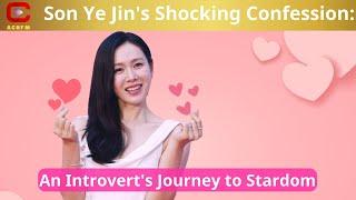 Son Ye Jins Shocking Confession An Introverts Journey to Stardom - ACNFM News