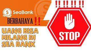 HATI-HATI menyimpan uang di SEA BANK