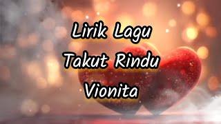 Lirik Lagu Takut Rindu - Vionita