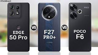 Moto Edge 50 Pro vs Oppo F27 Pro Plus vs Poco F6 5g  Full Comparison