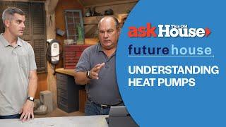 Understanding Heat Pumps  Future House  Ask This Old House
