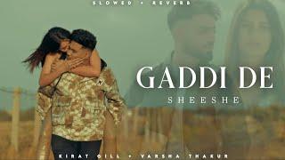 Gaddi De Sheeshe - Kirat Gill  Varsha Thakur  Latest Punjabi Song  Lofi Editz  Slowed + Reverb