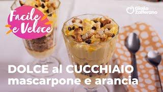 DOLCE al CUCCHIAIO MASCARPONE e ARANCIA FACILE VELOCE e GOLOSISSIMO