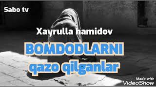 Xayrulla hamidov. Bomdodlarni qazo qilganlar