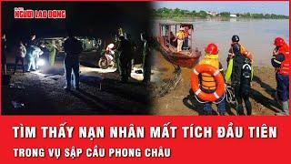 Đã tìm thấy nạn nhân đầu tiên trong 8 người mất tích vụ sập cầu Phong Châu ở Phú Thọ  Thời sự