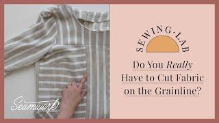 Seamwork Sewing Lab How Important Is the Grainline?