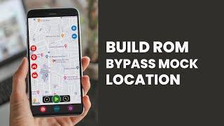 Bypass Mock Location Without Root in Build ROM the Solution