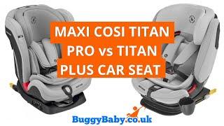 Maxi Cosi Titan Pro vs Maxi Cosi Titan Plus Car Seat  BuggyBaby Reviews