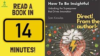 14 Minutes  How To Be Insightful Unlocking the Superpower that Drives Innovation  Sam Knowles