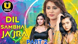 Dil Sambhal Ja Zara   Part 2  Alendra Bill  Ullu Original Series Review