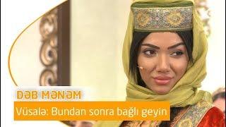 Bundan sonra bağlı geyin gəl Dəb mənəm