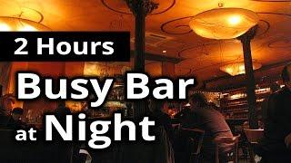 CITY SOUNDS Busy Bar in the EveningNight - 2 HOURS of Ambiance for Relaxation