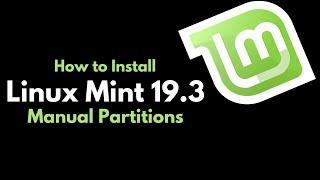 How to Install Linux Mint 19.3 Cinnamon with Manual Partitions  Linux Mint UEFI  64-bit Install