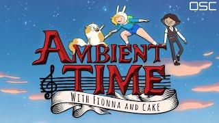 OSC - Ambient Time With Fionna & Cake  Adventure Time Inspired Ambient Music