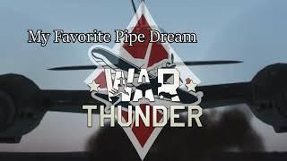 My Favorite Pipe Dream War Thunder
