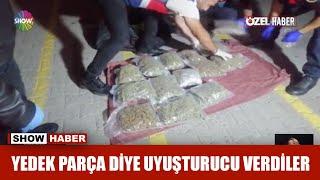 Yedek parça diye uyuşturucu verdiler